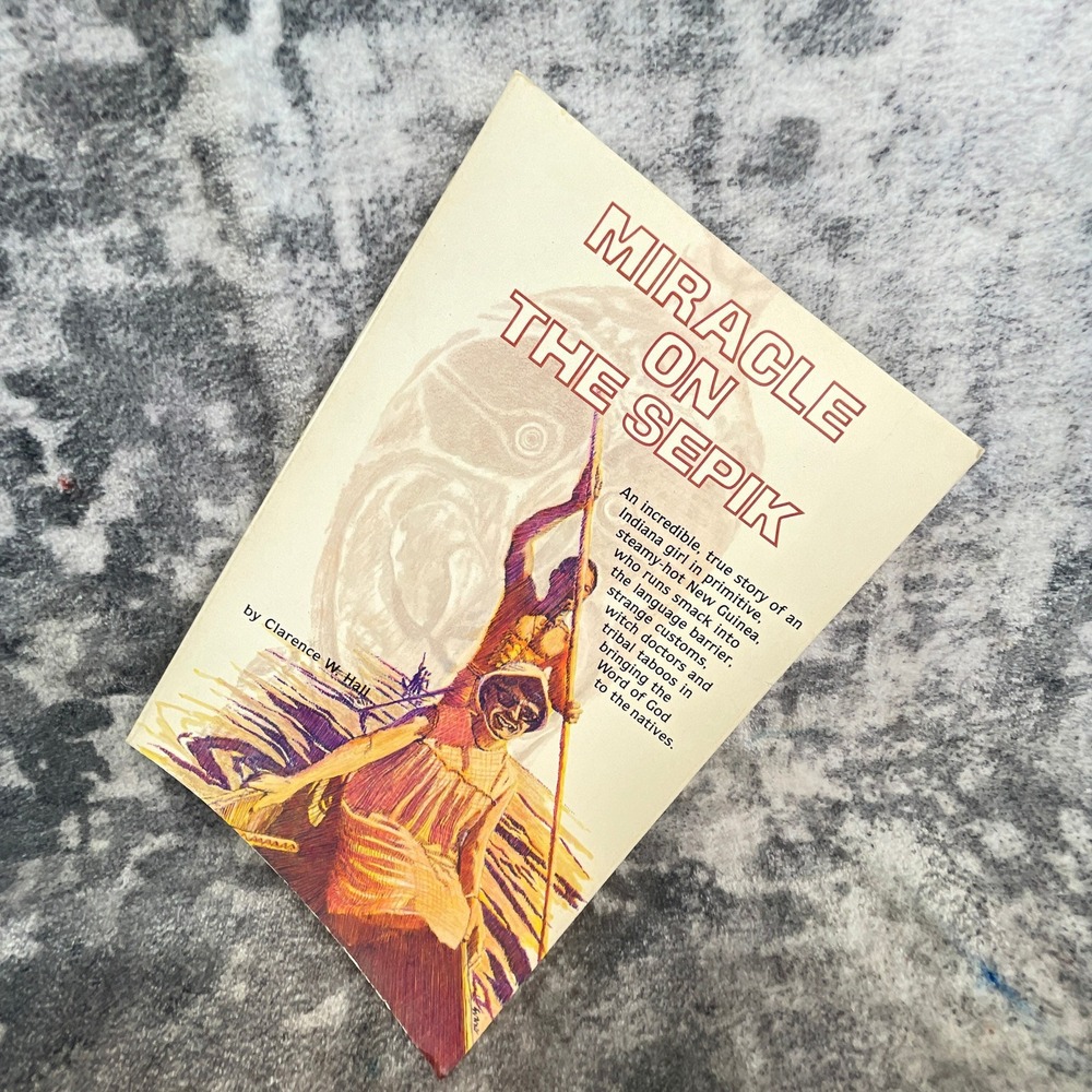 Miracle on the Sepik Clarence W Hall New Guinea Missionary Memoir